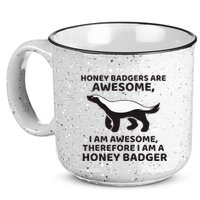 Honey Badgers Are Awesome Therefore I Am A Honey Badger 15oz Campfire Ceramic Mug