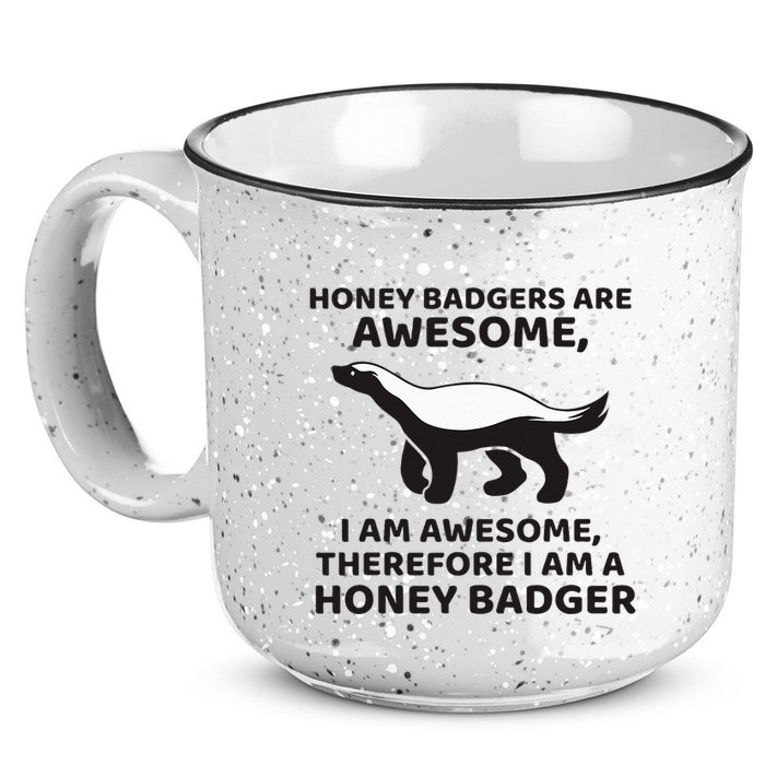 Honey Badgers Are Awesome Therefore I Am A Honey Badger 15oz Campfire Ceramic Mug