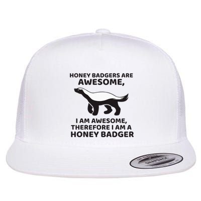 Honey Badgers Are Awesome Therefore I Am A Honey Badger Flatbill Hat