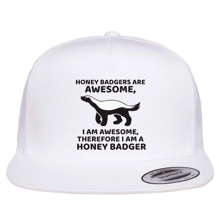Honey Badgers Are Awesome Therefore I Am A Honey Badger Flatbill Hat