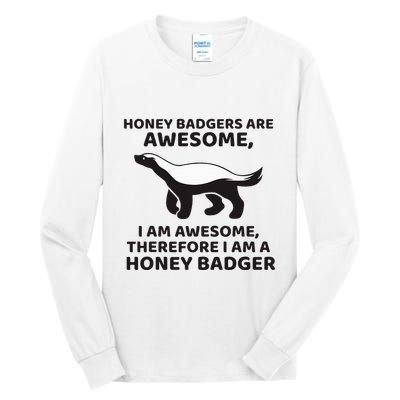 Honey Badgers Are Awesome Therefore I Am A Honey Badger Tall Long Sleeve T-Shirt