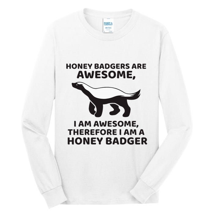 Honey Badgers Are Awesome Therefore I Am A Honey Badger Tall Long Sleeve T-Shirt
