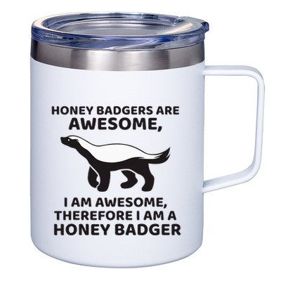 Honey Badgers Are Awesome Therefore I Am A Honey Badger 12oz Stainless Steel Coffee Mug