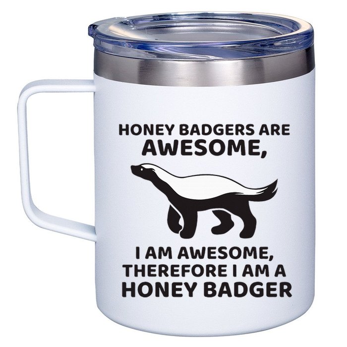 Honey Badgers Are Awesome Therefore I Am A Honey Badger 12oz Stainless Steel Coffee Mug