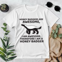 Honey Badgers Are Awesome Therefore I Am A Honey Badger Premium T-Shirt