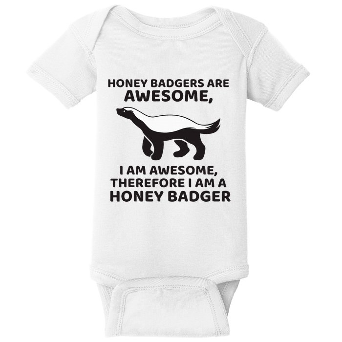 Honey Badgers Are Awesome Therefore I Am A Honey Badger Baby Bodysuit