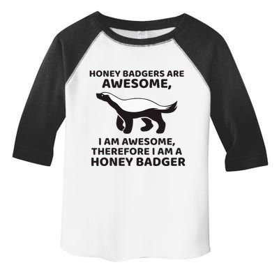 Honey Badgers Are Awesome Therefore I Am A Honey Badger Toddler Fine Jersey T-Shirt