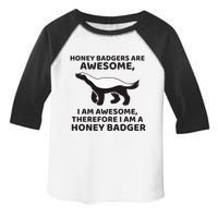 Honey Badgers Are Awesome Therefore I Am A Honey Badger Toddler Fine Jersey T-Shirt
