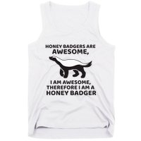 Honey Badgers Are Awesome Therefore I Am A Honey Badger Tank Top