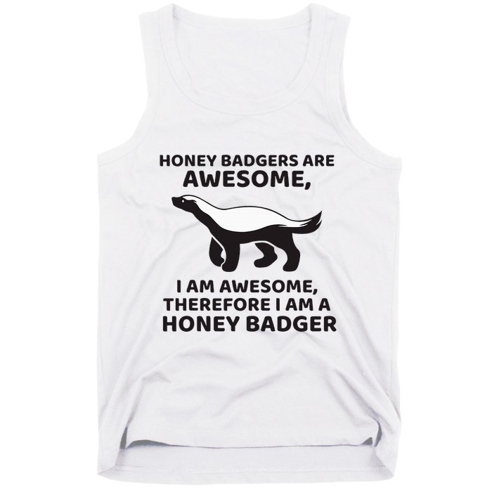 Honey Badgers Are Awesome Therefore I Am A Honey Badger Tank Top