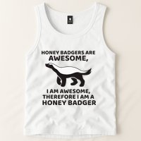 Honey Badgers Are Awesome Therefore I Am A Honey Badger Tank Top
