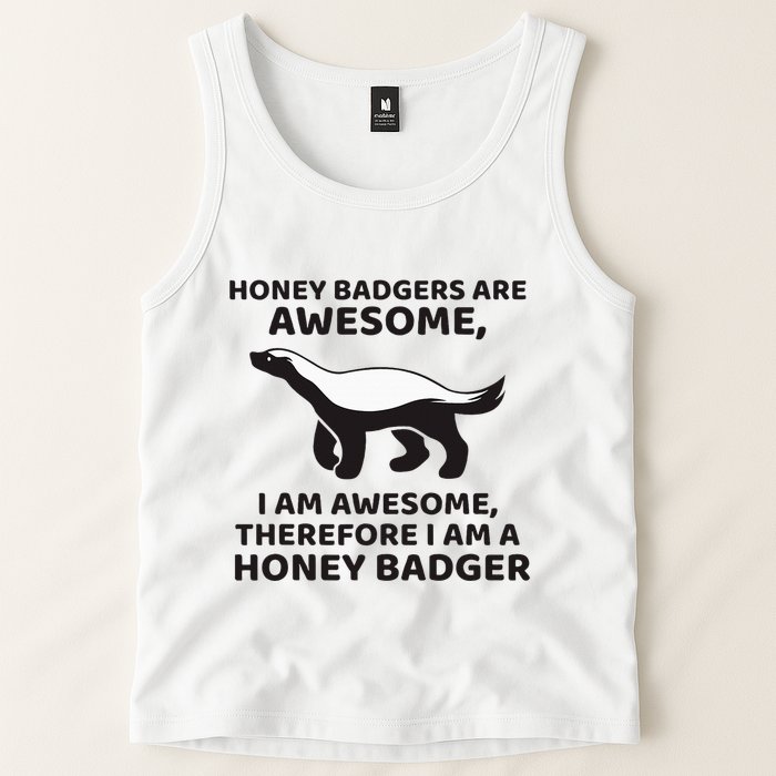 Honey Badgers Are Awesome Therefore I Am A Honey Badger Tank Top