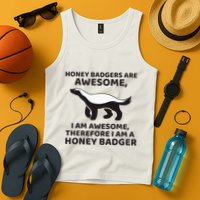 Honey Badgers Are Awesome Therefore I Am A Honey Badger Tank Top