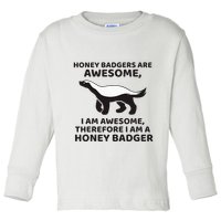 Honey Badgers Are Awesome Therefore I Am A Honey Badger Toddler Long Sleeve Shirt