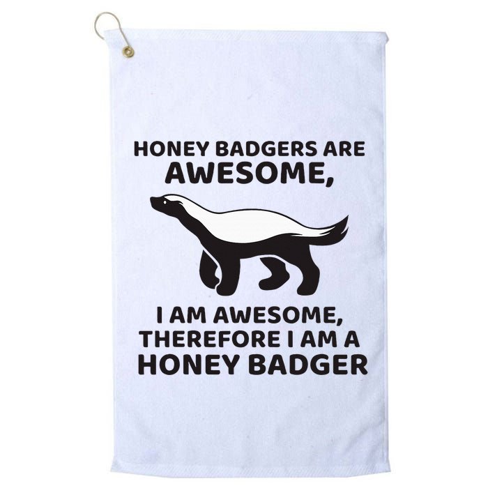 Honey Badgers Are Awesome Therefore I Am A Honey Badger Golf Towel