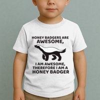 Honey Badgers Are Awesome Therefore I Am A Honey Badger Toddler T-Shirt