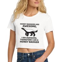 Honey Badgers Are Awesome Therefore I Am A Honey Badger Crop Top