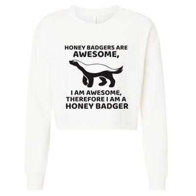 Honey Badgers Are Awesome Therefore I Am A Honey Badger Cropped Pullover Crew