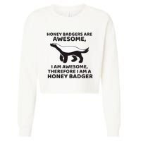 Honey Badgers Are Awesome Therefore I Am A Honey Badger Cropped Pullover Crew