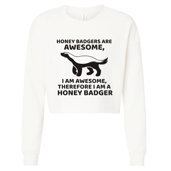 Honey Badgers Are Awesome Therefore I Am A Honey Badger Cropped Pullover Crew