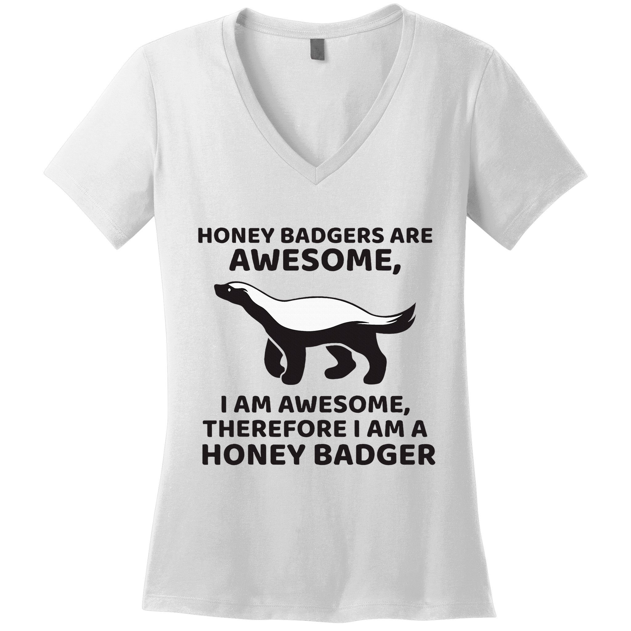Honey Badgers Are Awesome Therefore I Am A Honey Badger Women's V-Neck T-Shirt