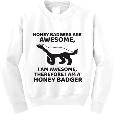 Honey Badgers Are Awesome Therefore I Am A Honey Badger Kids Sweatshirt