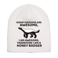 Honey Badgers Are Awesome Therefore I Am A Honey Badger Short Acrylic Beanie