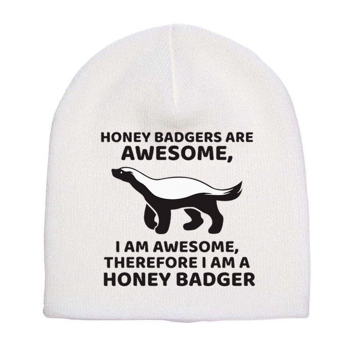 Honey Badgers Are Awesome Therefore I Am A Honey Badger Short Acrylic Beanie