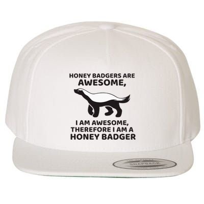 Honey Badgers Are Awesome Therefore I Am A Honey Badger Wool Snapback Cap