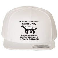 Honey Badgers Are Awesome Therefore I Am A Honey Badger Wool Snapback Cap