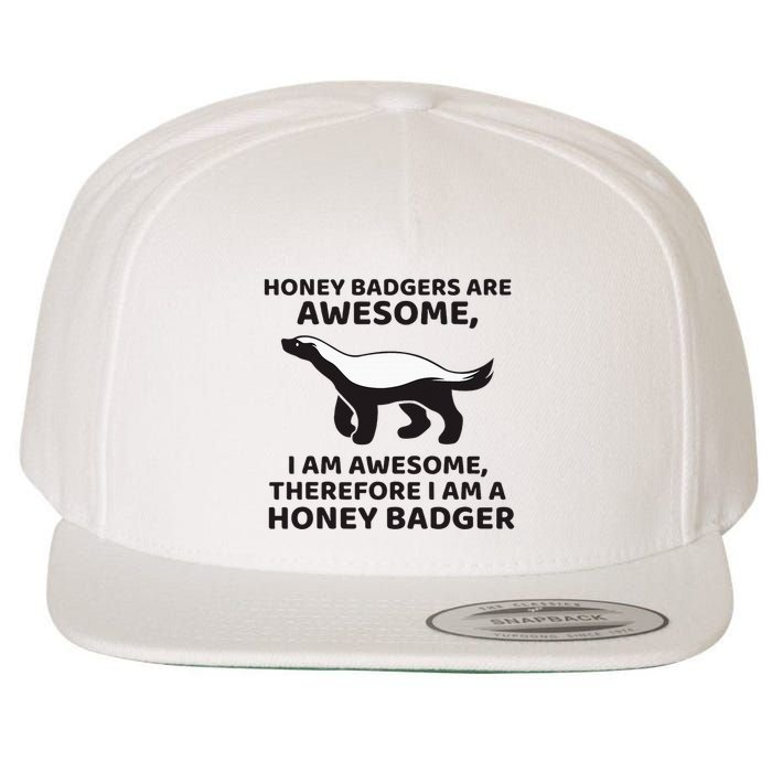 Honey Badgers Are Awesome Therefore I Am A Honey Badger Wool Snapback Cap