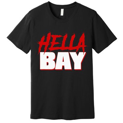 Hella Bay Area  Hella Bay The Bay Area Hyphy Thizz Premium T-Shirt