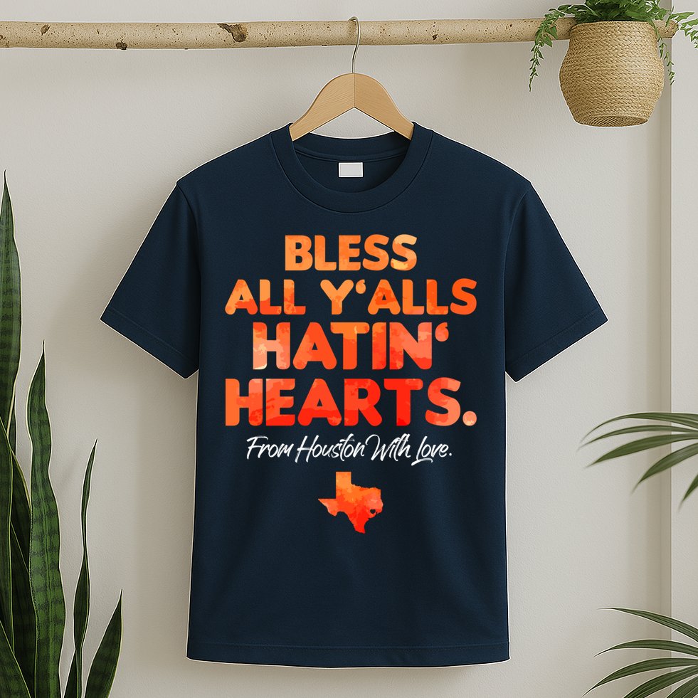 Houston Baseball Bless All Y'alls Hatin' Hearts With Love T-Shirt