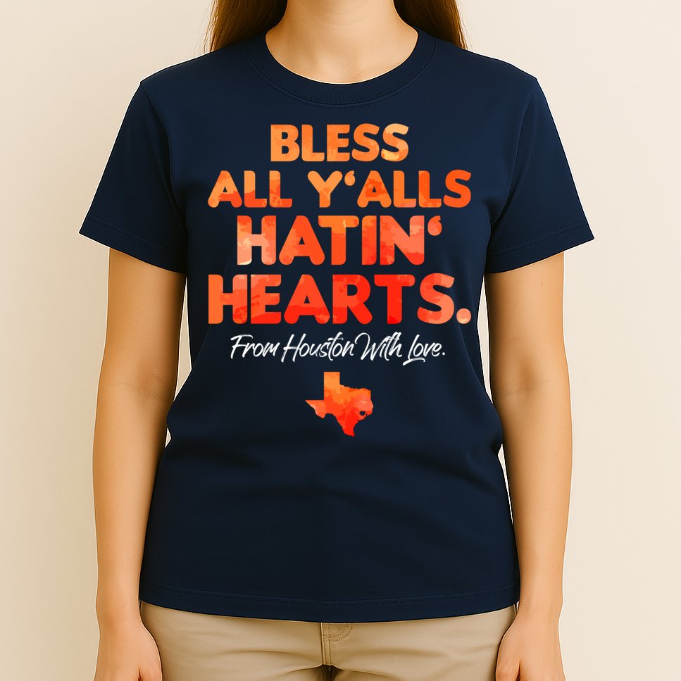 Houston Baseball Bless All Y'alls Hatin' Hearts With Love T-Shirt