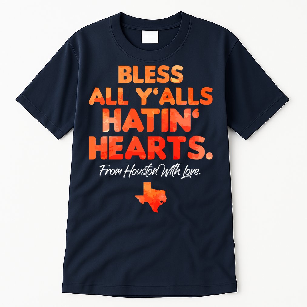 Houston Baseball Bless All Y'alls Hatin' Hearts With Love Tall T-Shirt