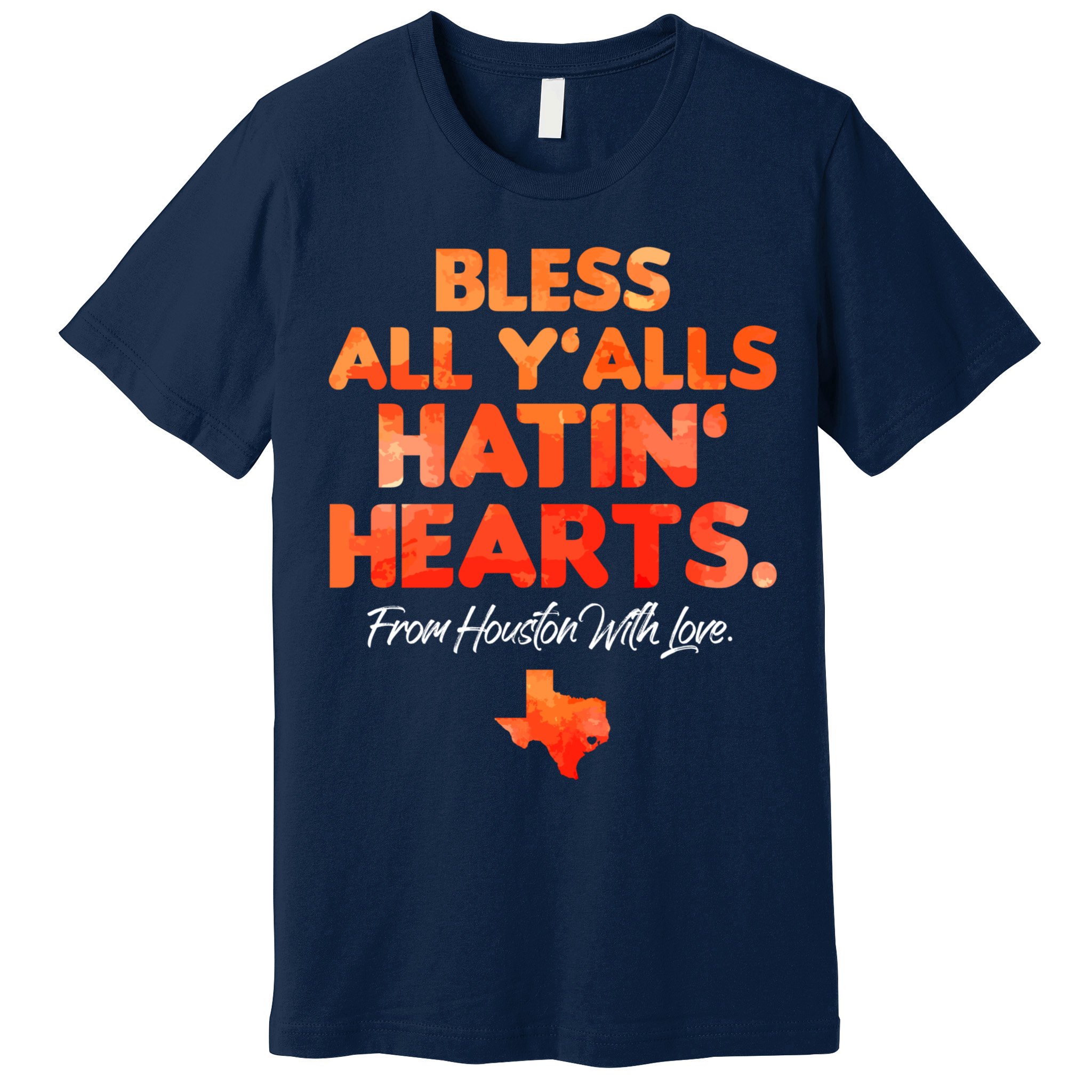 Houston Baseball Bless All Y'alls Hatin' Hearts With Love Premium T-Shirt