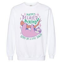 Happy Belated Birthday Funny Sloth Garment-Dyed Sweatshirt