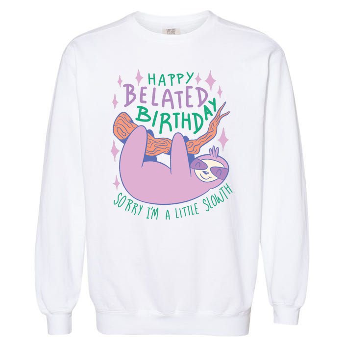 Happy Belated Birthday Funny Sloth Garment-Dyed Sweatshirt