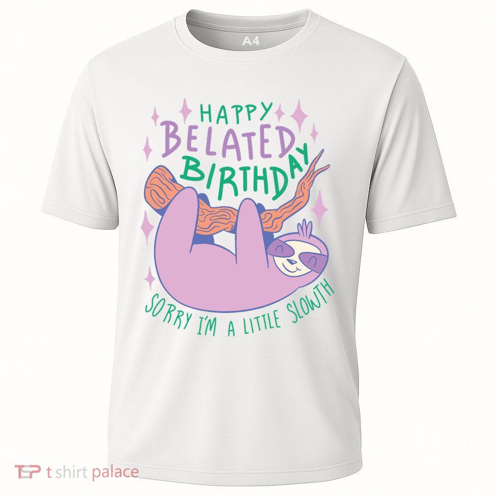 Happy Belated Birthday Funny Sloth Performance Shirt