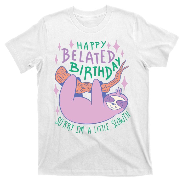 Happy Belated Birthday Funny Sloth T-Shirt