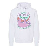 Happy Belated Birthday Funny Sloth Premium Hoodie