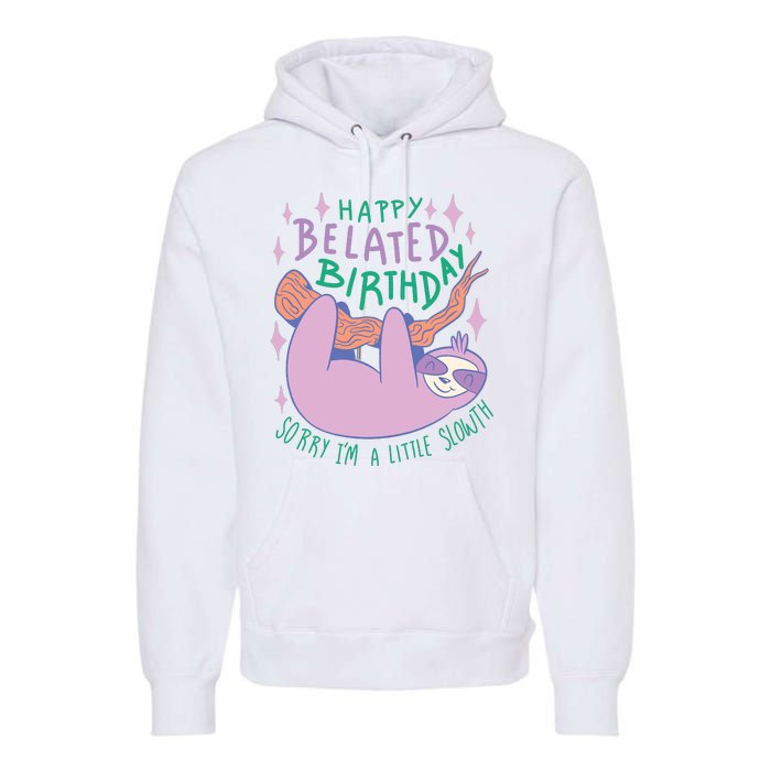 Happy Belated Birthday Funny Sloth Premium Hoodie