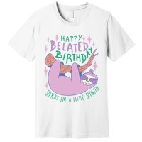 Happy Belated Birthday Funny Sloth Premium T-Shirt