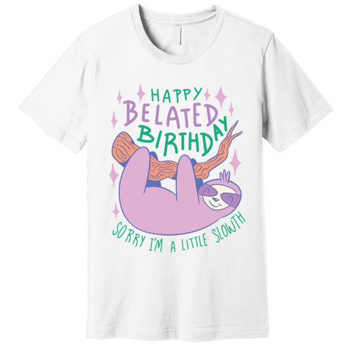 Happy Belated Birthday Funny Sloth Premium T-Shirt