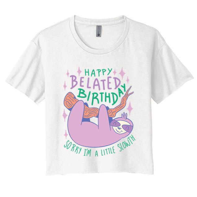 Happy Belated Birthday Funny Sloth Crop Top