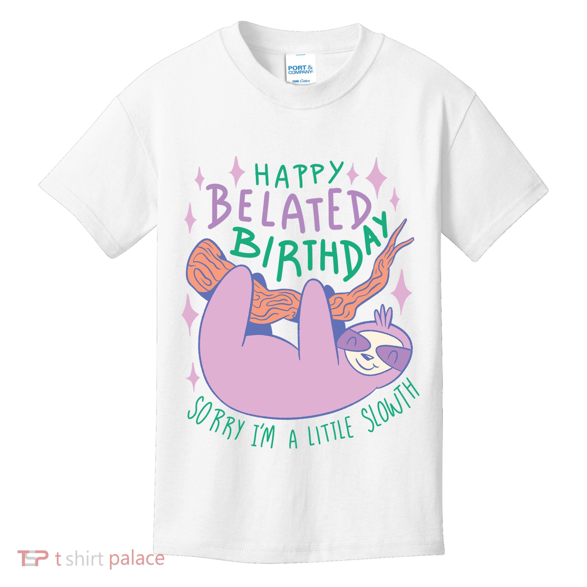 Happy Belated Birthday Funny Sloth Kids T-Shirt