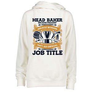 Head Baker Because Miracle Worker Isn't Job Title Bakery Gift Womens Funnel Neck Pullover Hood