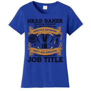 Head Baker Because Miracle Worker Isn't Job Title Bakery Gift Women's T-Shirt