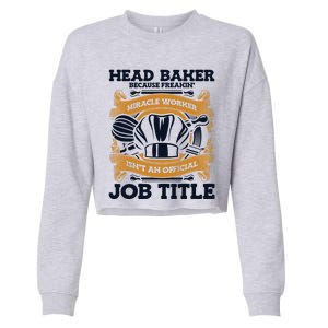 Head Baker Because Miracle Worker Isn't Job Title Bakery Gift Cropped Pullover Crew