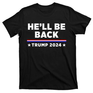 He’Ll Be Back Trump 2024 T-Shirt